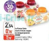 CONFILTE  -30%  FRANCE  2,54  La Panna Cotta  bruits  ou mangue/passion RIANS  178 Le pack 2 pots x 120g  Solle kg: 10.58 € 