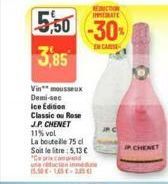 Vinmousseux Demi-sec Ice Edition Classic ou Rose J.P. CHENET 11% vol  La bouteille 75 cl  Soit le litre: 5,13 € "Com  cond 15.50€-165-20 