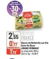 san vi comfirelite  -30%  255 france 077 beure de belleville-sur-vie  extra-fin doux grand fermage  1.78 20  soit le kg: 10,20 € 