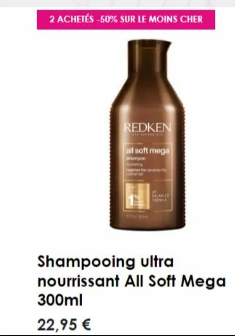 2 achetés -50% sur le moins cher  redken  all soft mega  ny  balak  shampooing ultra nourrissant all soft mega 300ml  22,95 € 