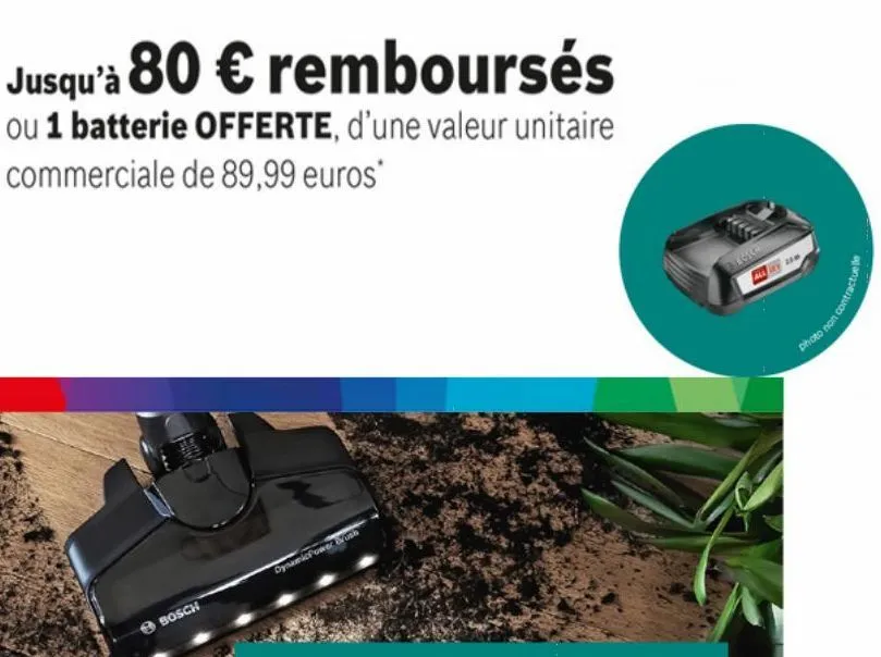 jusqu'à 80 € remboursés  ou 1 batterie offerte, d'une valeur unitaire commerciale de 89,99 euros*  bosch  dynamic power bosh  acich  photo non contractuelle 