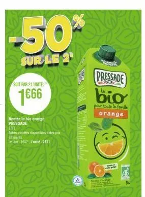 -50%  sur le 2  nectar le bio orange pressade  soit par 2 l'unité:  1€66  151  autres antes disponibles à des prix différents  l:1647 l'unité: 2€21  pressade  bio  pour toute la famille orange  and  d