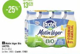 -25%"  B Matin léger Bio LACTEL 8x1L(BL) Le litre 1665-L'unité : 17€61  lactel  Matin léger  BIO  SANS LACTOSE LA  FORMAT  FAMILIAL 