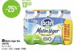 -25%"  b matin léger bio lactel 8x1l(bl) le litre 1665-l'unité : 17€61  lactel  matin léger  bio  sans lactose la  format  familial 