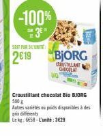 -100% 3E  318 LE  SOIT PAR 3L'UNITE:  2619  Croustillant chocolat Bio BJORG 500 g Autres variétés au poids disponibles à des prix différents  Lekg: 658-L'unité:3€29 