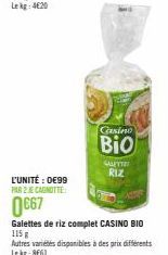 L'UNITÉ : 0€99 PAR 2 E CANOTTE  0€67  Casino  Bio  Galettes de riz complet CASINO BIO 115 g  GAETTE RIZ  Autres variétés disponibles à des prix différents Le kg: 8661 