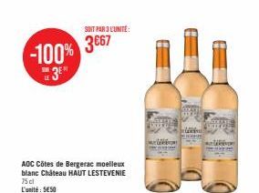 SOIT PAR 3 L'UNITÉ:  3€67 -100% 3E  AOC Côtes de Bergerac moelleux blanc Château HAUT LESTEVENIE 75cl L'unité: 5€50  MEERIN  TAR 