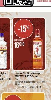 SOIT L'UNITÉ  16616  -15%  London Gin Blood Orange BEEFEATER 37.5% vol. 70cl  Autres varetes disponibles des pro differents  Le lit 23609-L'unite: 1901  BEEFEATER 