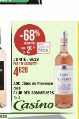 -68%  CASNITTES  L'UNITÉ : 6€29 PAR 2 JE CAGNOTTE:  4€28  2 Max  AOC Côtes de Provence rosé  CLUB DES SOMMELIERS 75 d  Casino  Cites Provence 