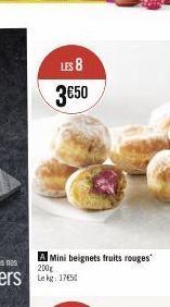 LES 8 3€50  A Mini beignets fruits rouges 200g Lekg: 1750 