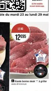 le kg  12€95  (a) d  -depa  a viande bovine steak ** à griller vendu 18 minimum  viande bovine franchise  races  a viande 