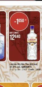 -1650  SOIT L'UNITÉ  12€40  London Dry Gin The Original 37,5% vol. GORDON'S 70 cl Le Ste: 1771 L'unité: 1390  GORDON 