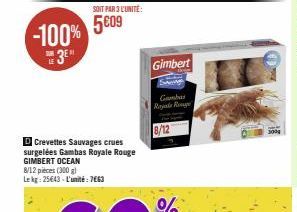 -100% 509  SUB LE  SOIT PAR 3 L'UNITÉ:  3⁰  D Crevettes Sauvages crues surgelées Gambas Royale Rouge GIMBERT OCEAN 8/12 pieces (300 g) Lekg: 25643- L'unité: 7663  Gimbert  Gamba Royale Rouge 