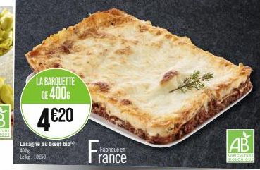 LA BARQUETTE DE 400G  4€20  Lasagne au bœuf bio 400  Lk 1050  Fabriqué en  rance  AB  AGRICULTURE BIOLOGIQUE 