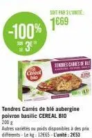 -100% 3e"  cereal bio  tendres carrés de blé aubergine poivron basilic cereal bio  200 g  autres variétés ou poids disponibles à des prix différents-lekg: 12€65-l'unité: 2€53  soit par 3 l'unité:  166