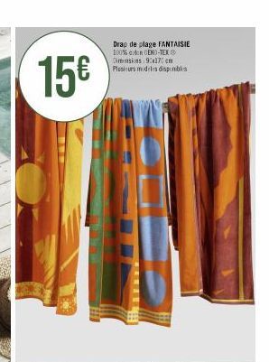 15€  Drap de plage FANTAISIE 100% CENO-TEX Dimensions 9:170 cm Plusieurs modeles disponibles 