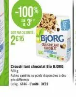 -100% ™ 3⁰  le  soit par 3l'unite:  2015  croustillant chocolat bio bjorg 500 g autres variétés au poids disponibles à des prix différents  lekg: 6646-l'unité: 3623 