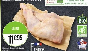 LE KG  11€95  Cuisses de poulet Casino bio x2  Origine  Casino  Bio  AB  AGRICULTURE BIOLOGIQUE  VOLAILLE FRANCAISE 