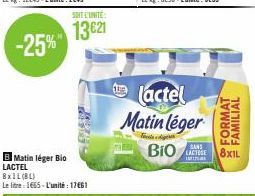 -25%"  B Matin léger Bio LACTEL 8x1L(BL) Le litre 1665-L'unité : 17€61  SOIT L'UNITÉ  13€21  lactel  Matin léger  BIO  SANS LACTOSE LA  FORMAT  FAMILIAL 