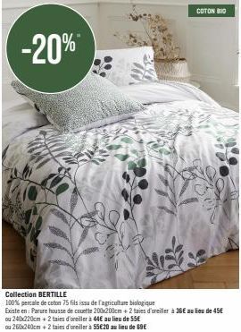 -20%  COTON BIO  Collection BERTILLE  100% percale de coton 75 fils issu de l'agriculture biologique  Existe en: Parure housse de couette 200x200cm + 2 taies d'oreiller à 36€ au lieu de 45€  ou 240x22