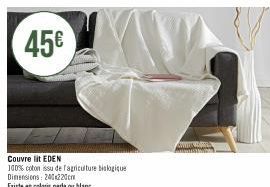 45€  Couvre lit EDEN  100% coton issu de fagriculture biologique  Dimensions: 240x220cm  Existe en coloris perle ou blanc  AWWINDOWS MANN 