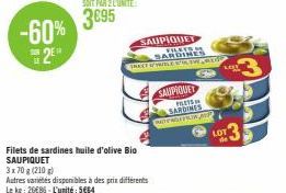 -60% 2  Filets de sardines huile d'olive Bio SAUPIQUET  3x70 g (210 g) Autres variétés disponibles à des prix différents Le kg: 2686-L'unité: 5664  SAUPIQUET FILETS  SAUPIQUET  P  SARDINES NDINGFRAM  