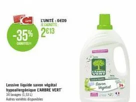 cirte  -35% 2013  lessive liquide savon végétal hypoallergénique l'arbre vert 34 lavages (1,53)  autres variétés disponibles le litre: 3€98  l'unité : 6€09 je canotte  863  warbre vert  savon vigital 