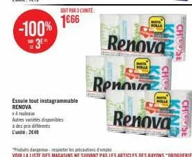 soit par 3 l'unité:  essuie tout instagrammable renova  x 4 rouleaux  autres variétés disponibles  à des prix différents  l'unité: 249  bota  holla  war  polla  renova  renova  cho  nota  folla  renov