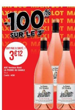 SOIT PAR 3 L'UNITÉ:  3€12  100  AXSUR LE 3  MA  AOC Ventoux Rosé LA PIERRE DU DIABLE 75 cl  L'unité: 4468  LA PER DU DIABLE  VENTOUX  LA PER DU DIA  LAER DU DIABLE  VENTOUX  