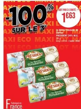 100  axsur le 3  fabriqué en  rance  axi eco maxi  maxi c la büche fondante de  president  in bäcke fondante  axil  president  la miche fondante  soit par 3 l'unité: 1€63  president  la biche fondante