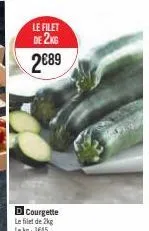 dcourgette le filet de 2kg lekg: 1645  le filet  de 2kg  2€89 