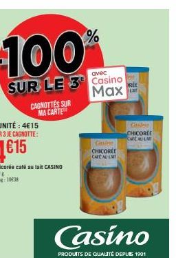 100  avec  SUR LE 3 Casino Max  CAGNOTTES SUR MA CARTE  %  Casino  PRODUITS DE QUALITÉ DEPUIS 1901  Caslen CHICOREE CAFE AU LAIT  REE  CHICOREE CARE AU LM 