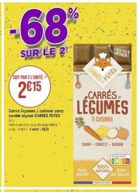 -68%  SUR LE 2  SOIT PAR 2 L'UNITÉ:  2€15  Carrés légumes à cuisiner curry carotte oignon CARRES FUTES 50%  Autres vanitescu poids disponibles Lek 54617-L'uns 3025  E?  CARRES  Sans Additif  CARRÉS  L