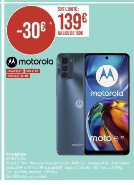 SOIT L'UNITÉ:  -30€ 139€  AU LIEU DE 1696  A motorola  ECRAN 6,5" RAM 2 GO STOCKAGE 32 60  Smartphone MOTO3  E &.5" HD - Process  15 MP2MP-2 MA avant  Tite 0.42% Memb233  100  motor  motorola  moto e"