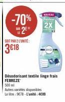 -70%  2E  SUR  SOIT PAR 2 L'UNITÉ:  3€18  NIVERS  Dasher  2X  Désodorisant textile linge frais FEBREZE  500 ml  Autres variétés disponibles Le litre: 9€78-L'unité: 4€89 