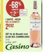 -68%  cronotes  casino  2 max  l'unité: 4€29 par 2 je cagnotte:  2€92  ile on beauté  igp ile de beauté rosé club des sommeliers 75 cl le lit 52  casino 