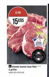 le kg  15€95  a viande bovine faux-filet *** à griller  vendu 15 minimum  viande sovine frankcase  races a viande 