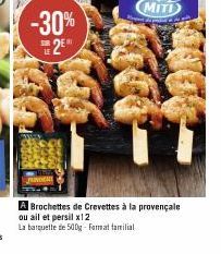 SUR  -30%  2⁰  PRINDERE  MITI  A Brochettes de Crevettes à la provençale ou ail et persil x12  La barquette de 500g-Format familial 