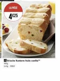 la pièce  4€25  a brioche nanterre fruits confits 400g le kg 1063 