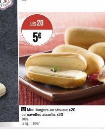 FRAN  LES 20 5€  B Mini burgers au sésame x20 ou navettes assortis x30  300g Lag: 15067 