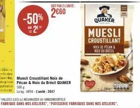 -50%  328 le  soit par 2 l'unité:  2€60  quaker  muesli  croustillant noix de pecan & noix du bresil  spare 
