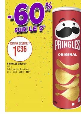 SOIT PAR 2 L'UNITÉ  1€36  PRINGLES Original 195  Autres varices disponibles Leke: 935-L'uns 1694  -60%  SUR LE 2  PRINGLES  ORIGINAL 