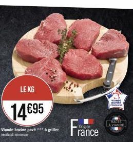 LE KG  14695  Viande bovine pavé *** à griller vendux minimum  Fra  Origine  rance  VIANDE NOVINE ARCH  RACES A VIANDE 