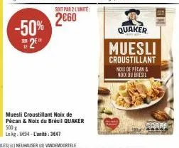 -50%  328 le  soit par 2 l'unité:  2€60  quaker  muesli  croustillant noix de pecan & noix du bresil  spare 