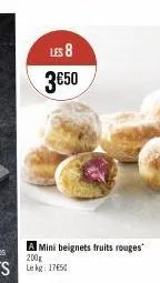 les 8 3€50  a mini beignets fruits rouges 200g lekg: 1750 