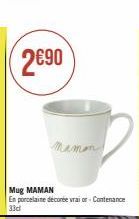 2690  maman  Mug MAMAN  En porcelaine décorée vrai or- Contenance  33d 