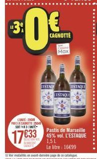 LUNTE:25649  PAR 3 JE CANOTTE 25649 SOIT PAR 31 UN  17633  REDICTINENTE MONTANT CARNITI  ³:0€  CAGNOTTE  ESTAQ  Cosino  Max  (26  CESTAQUE  GR  ESTAQUE  203  Pastis de Marseille 45% vol. L'ESTAQUE 1,5