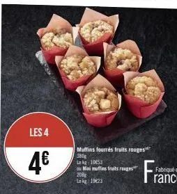les 4  4€  muffins fourrés fruits rouges 380g  kg: 10053  ou mini muffins fruits rouges  208g lekg: 19623 