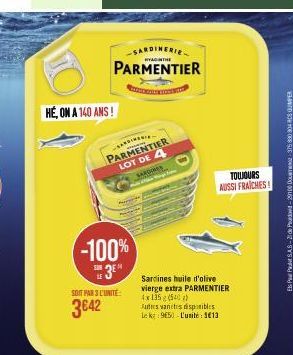 DO  HÉ, ON A 140 ANS!  SARDINERIE  PARMENTIER  FOTO  SARDINES  PARMENTIER LOT DE 4  -100%  3  SOIT PAR 3 L'UNITE:  3€42  Sardines huile d'olive vierge extra PARMENTIER 4x135 (540)  Autres varices disp