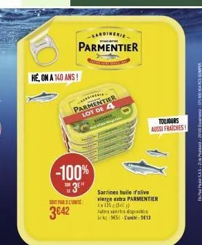 do  hé, on a 140 ans!  sardinerie  parmentier  foto  sardines  parmentier lot de 4  -100%  3  soit par 3 l'unite:  3€42  sardines huile d'olive vierge extra parmentier 4x135 (540)  autres varices disp